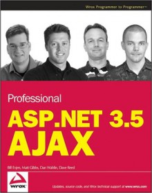 Professional ASP.Net 3.5 Ajax - Bill Evjen, Matt Gibbs, Dan Wahlin, Dave Reed