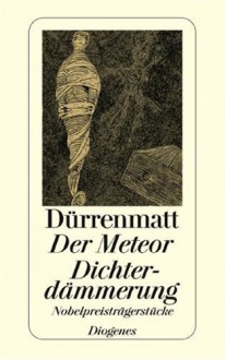 Der Meteor. Dichterdämmerung. Nobelpreisträgerstücke. Neufassungen 1978 Und 1980 - Friedrich Dürrenmatt