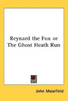 Reynard the Fox or the Ghost Heath Run - John Masefield