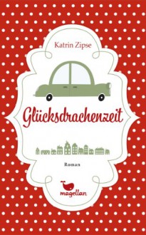 Glücksdrachenzeit - Katrin Zipse