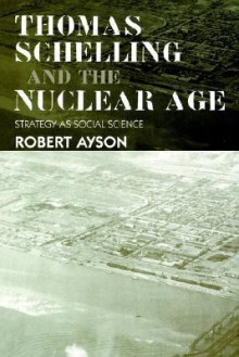 Thomas Schelling and the Nuclear Age - Robert Ayson