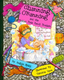 Channing O'Banning and the Tickled Pink Pencil Problem - Angela Spady, Tammie Lyon