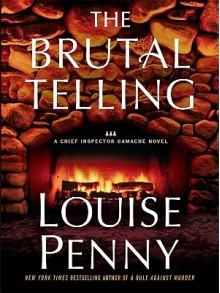 The Brutal Telling (Chief Inspector Armand Gamache #5) - Louise Penny