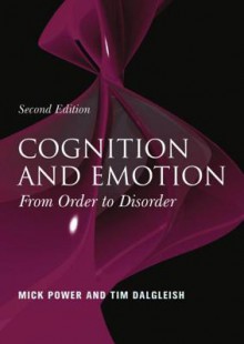 Cognition and Emotion: From Order to Disorder - Mick Power, Tim Dalgleish