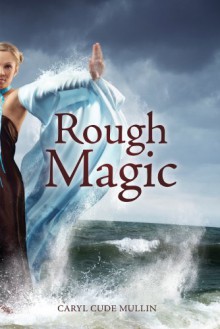 Rough Magic - Caryl Cude Mullin