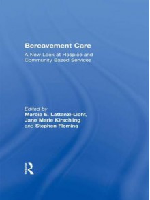 Bereavement Care: A New Look at Hospice and Community Based Services - Jane Marie Kirschling, Marcia E Lattanzi, Stephen Fleming