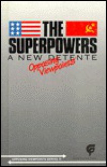 The Superpowers: A New Detente: Opposing Viewpoints - Karin L. Swisher