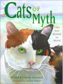 Cats of Myth: Tales from Around the World - Gerald Hausman, Loretta Hausman