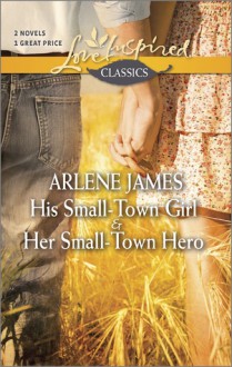 His Small-Town Girl and Her Small-Town Hero - Arlene James