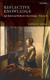 Apt Belief and Reflective Knowledge, Volume 2: Reflective Knowledge - Ernest Sosa