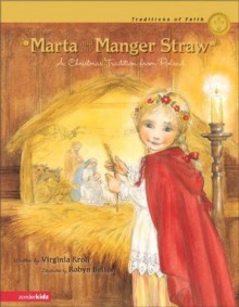 Marta and the Manger Straw: A Christmas Tradition from Poland (Traditions of Faith from Around the World) - Virginia Kroll, Robyn Belton