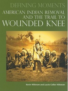 American Indian Removal and the Trail to Wounded Knee - Kevin Hillstrom