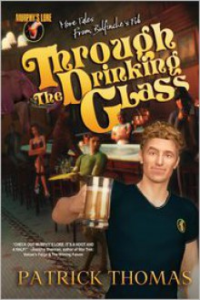 Murphy's Lore: Through the Drinking Glass - Patrick Thomas