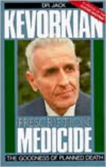 Prescription: Medicide: The Goodness of Planned Death - Jack Kevorkian