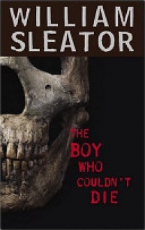 The Boy Who Couldn't Die - William Sleator