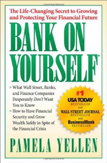 Bank On Yourself: The Life-Changing Secret to Protecting Your Financial Future - Pamela Yellen