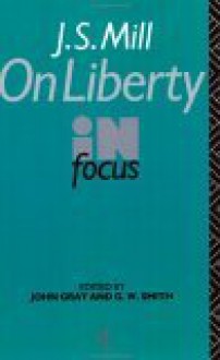 J.S. Mill's on Liberty in Focus - John Nicholas Gray