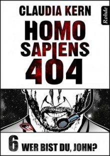 Wer bist du, John? (Homo Sapiens 404, #6) - Claudia Kern