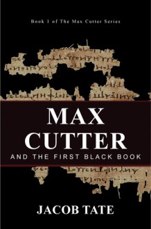 Max Cutter and the First Black Book (Book 1) - Jacob Tate