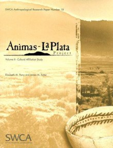 Animas-La Plata Project, Volume II: Cultural Affiliation Study - Elizabeth M. Perry, James M. Potter, James Potter