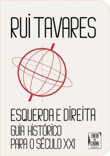 Esquerda e Direita: Guia Histórico Para o Século XXI - Rui Tavares