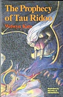 The Prophecy Of Tau Ridoo - Welwyn Wilton Katz