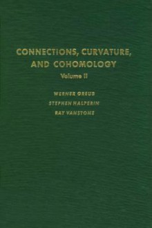 Connections, Curvature, and Cohomology, Volume II - Werner Greub, Stephen Halperin, Ray Vanstone