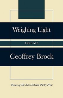 Weighing Light: Poems - Geoffrey Brock