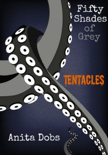 Fifty Shades of Grey Tentacles - Anita Dobs