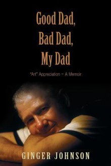 Good Dad, Bad Dad, My Dad - Ginger Johnson