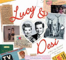 Lucy & Desi: The Real Life Scrapbook of America's Favorite TV Couple - Elisabeth Edwards