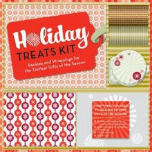 Holiday Treats Kit: Recipes and Wrappings for the Tastiest Gifts of the Season - Stella Kim, Laurie Frankel