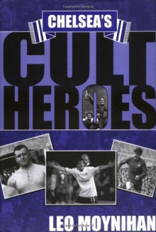 Chelsea's Cult Heroes: Stamford Bridge's 20 Greatest Icons - Leo Moynihan