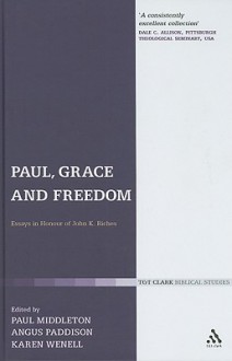 Paul, Grace and Freedom: Essays in Honour of John K. Riches - Angus Paddison, Karen J. Wenell, Angus Paddison