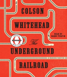 The Underground Railroad - Bahni Turpin, Colson Whitehead