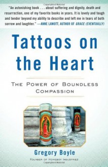 Tattoos on the Heart: The Power of Boundless Compassion - Fr. Gregory Boyle