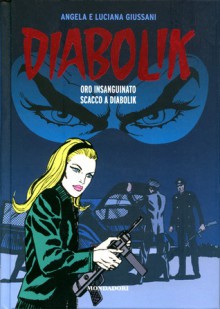 Diabolik gli anni del terrore n. 40: Oro Insanguinato - Scacco a Diabolik - Angela Giussani, Luciana Giussani