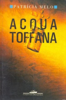 Acqua Toffana - Patrícia Melo