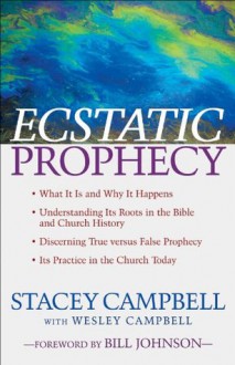 Ecstatic Prophecy - Stacey Campbell, Wesley Campbell, Bill Johnson