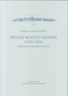 Wolne Miasto Gdańsk (1920-1939). Leksykon biograficzny - Marek Andrzejewski