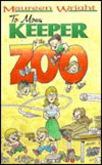 To Mom, Keeper of the Zoo - Maureen Wright