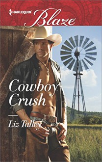 Cowboy Crush (Harlequin Blaze) - Liz Talley