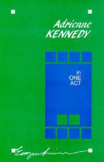 Adrienne Kennedy in One Act (Emergent Literatures) - Adrienne Kennedy