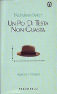 Un po' di testa non guasta - Nicholson Baker, Ettore Capriolo