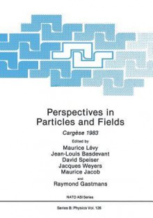 Perspectives in Particles and Fields: Cargese 1983 - Maurice Levy, Jean-Louis Basdevant, David Speiser, Jacques Weyers, Maurice Jacob, Raymond Gastmans