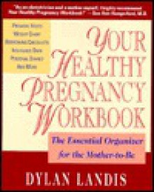 Your Healthy Pregnancy Workbook - Dylan Landis