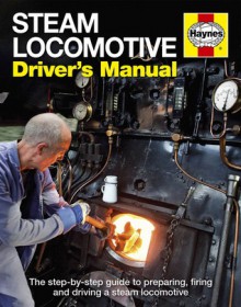 Steam Locomotive Driver's Manual: The Step-by-Step Guide to Preparing, Firing and Driving - Andrew Charman