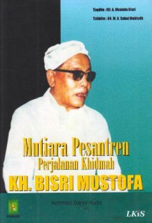 Mutiara Pesantren: Perjalanan Khidmah KH. Bisri Mustofa - Achmad Zainal Huda, A. Mustofa Bisri, Sahal Mahfudh, Pusat Penelitian Dan Pengembangan Tanama