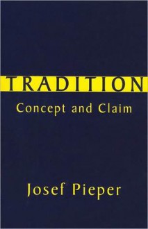 Tradition: Concept and Claim - Josef Pieper, E. Christian Kopff