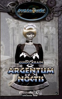 SteamPunk 3: Argentum Noctis: SteamPunk (German Edition) - Guido Krain